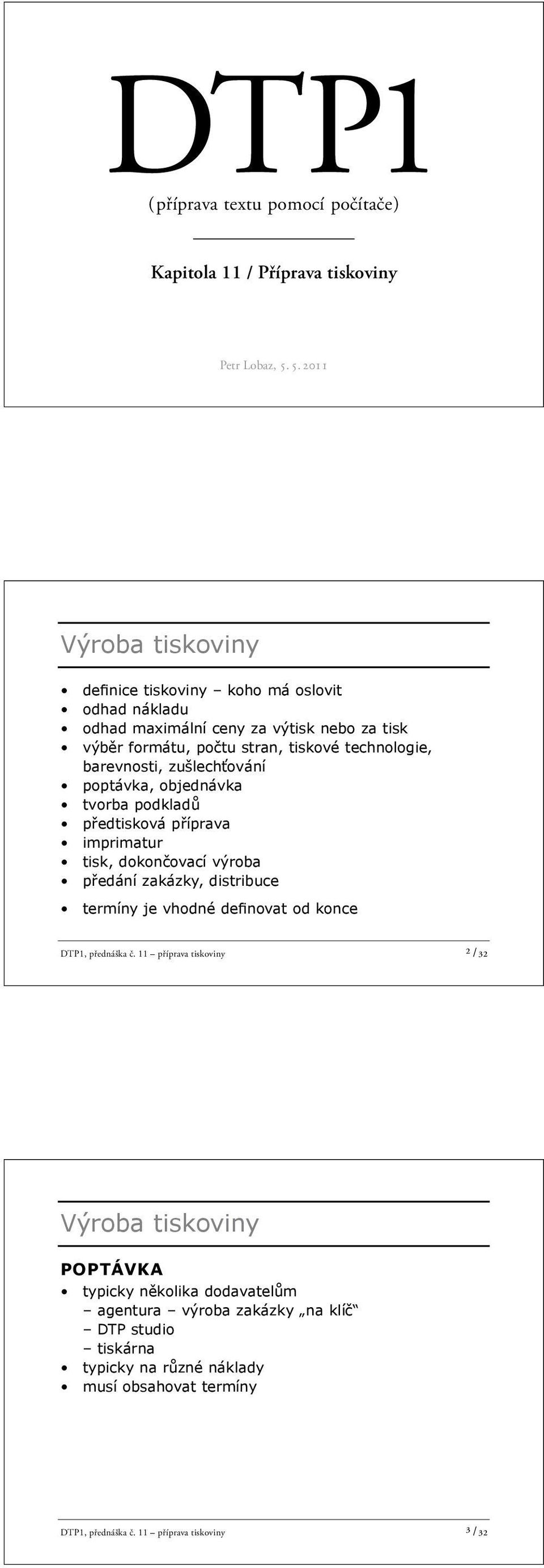 barevnosti, zušlech ování poptávka, objednávka tvorba podklad p edtisková p íprava imprimatur tisk, dokon ovací výroba p edání zakázky, distribuce termíny je vhodné de