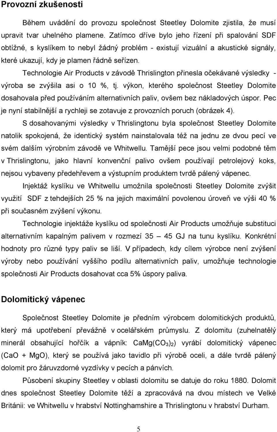 Technologie Air Products v závodě Thrislington přinesla očekávané výsledky - výroba se zvýšila asi o 10 %, tj.