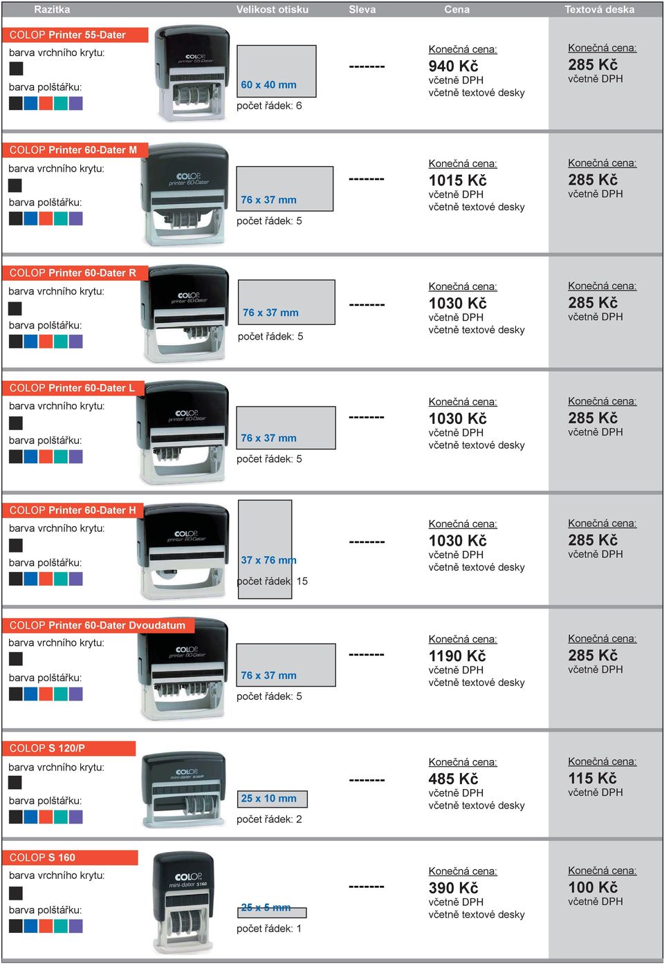 Printer 60-Dater H 37 x 76 mm počet řádek: 15 1030 Kč COLOP Printer 60-Dater Dvoudatum 76 x