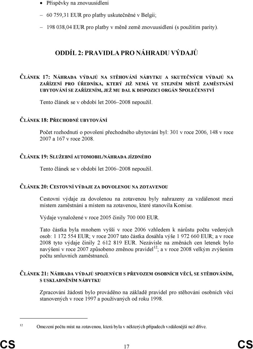 JEŽ MU DAL K DISPOZICI ORGÁN SPOLEČENSTVÍ Tento článek se v období let 2006 2008 nepoužil.