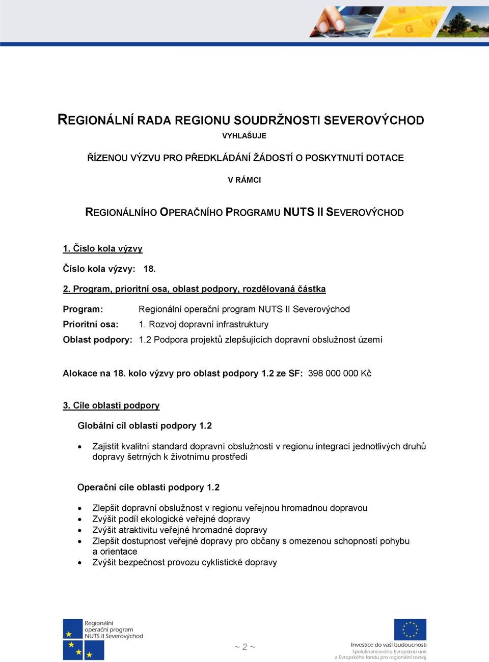 Rozvoj dopravní infrastruktury Oblast podpory: 1.2 Podpora projektů zlepšujících dopravní obslužnost území Alokace na 18. kolo výzvy pro oblast podpory 1.2 ze SF: 398 000 000 Kč 3.