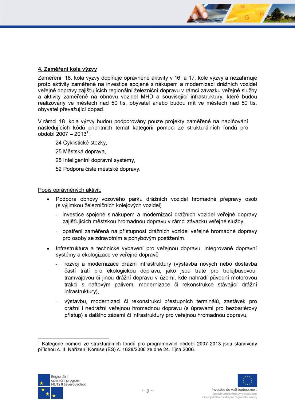 služby a aktivity zaměřené na obnovu vozidel MHD a související infrastruktury, které budou realizovány ve městech nad 50 tis. obyvatel anebo budou mít ve městech nad 50 tis.