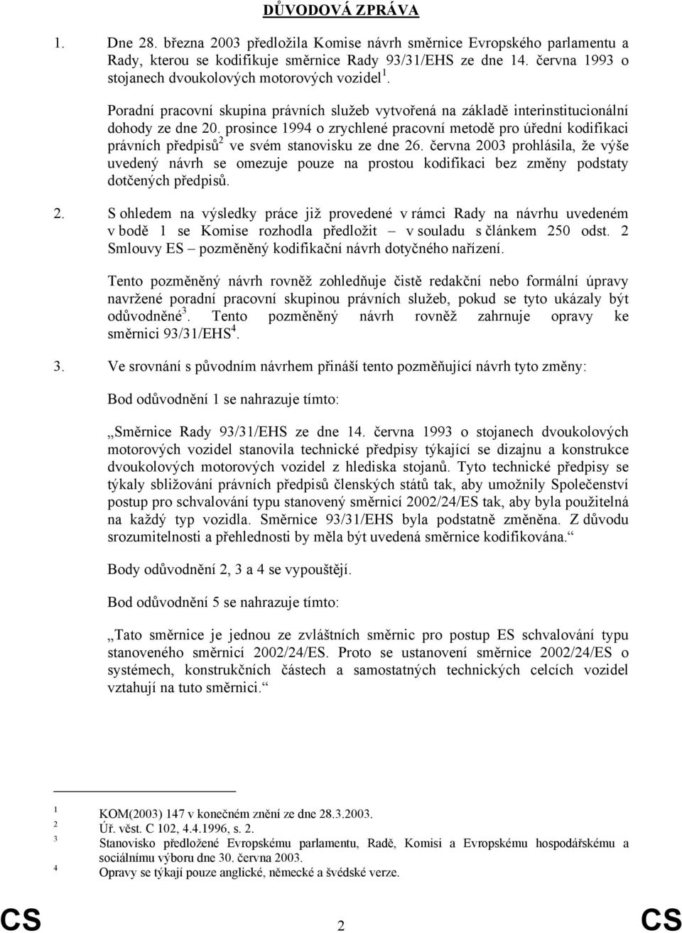 prosince 1994 o zrychlené pracovní metodě pro úřední kodifikaci právních předpisů 2 ve svém stanovisku ze dne 26.