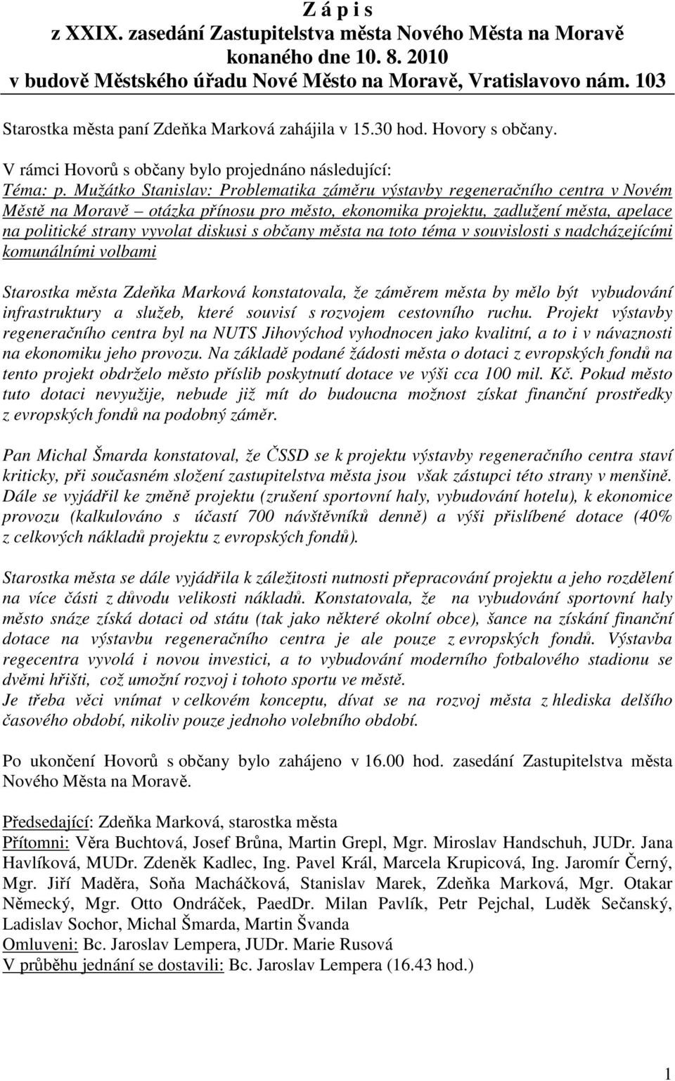 Mužátko Stanislav: Problematika záměru výstavby regeneračního centra v Novém Městě na Moravě otázka přínosu pro město, ekonomika projektu, zadlužení města, apelace na politické strany vyvolat diskusi