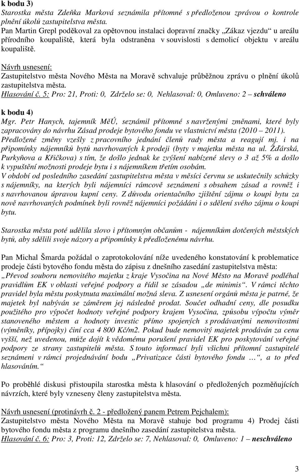 Zastupitelstvo města Nového Města na Moravě schvaluje průběžnou zprávu o plnění úkolů zastupitelstva města. Hlasování č.