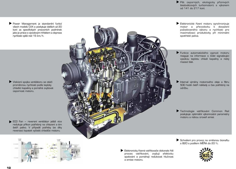 Elektronické řízení motoru synchronizuje motor a převodovku k dosažení požadovaného výkonu a rychlosti pro maximalizaci produktivity při minimální spotřebě paliva.