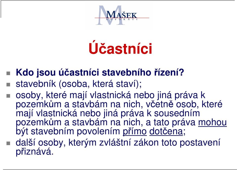 stavbám na nich, včetně osob, které mají vlastnická nebo jiná práva k sousedním pozemkům a