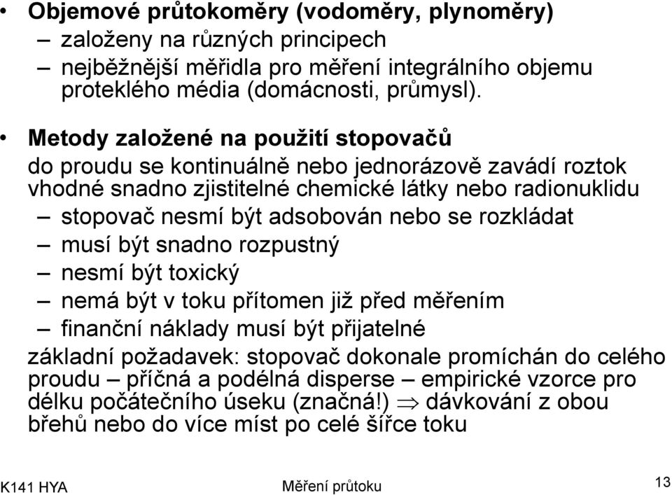 adobován nebo e rozkládat muí být nadno rozputný nemí být toxický nemá být v toku přítomen již před měřením finanční náklady muí být přijatelné základní požadavek: