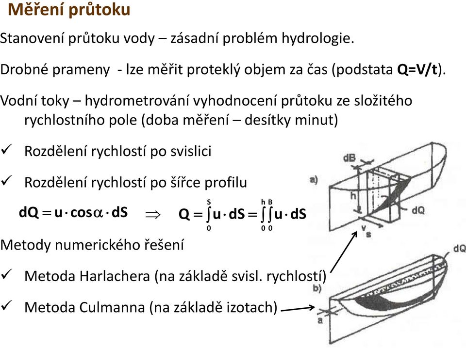 ) Vodní toky hydrometrování vyhodnocení průtoku ze složitého rychlostního pole (doba měření desítky minut)