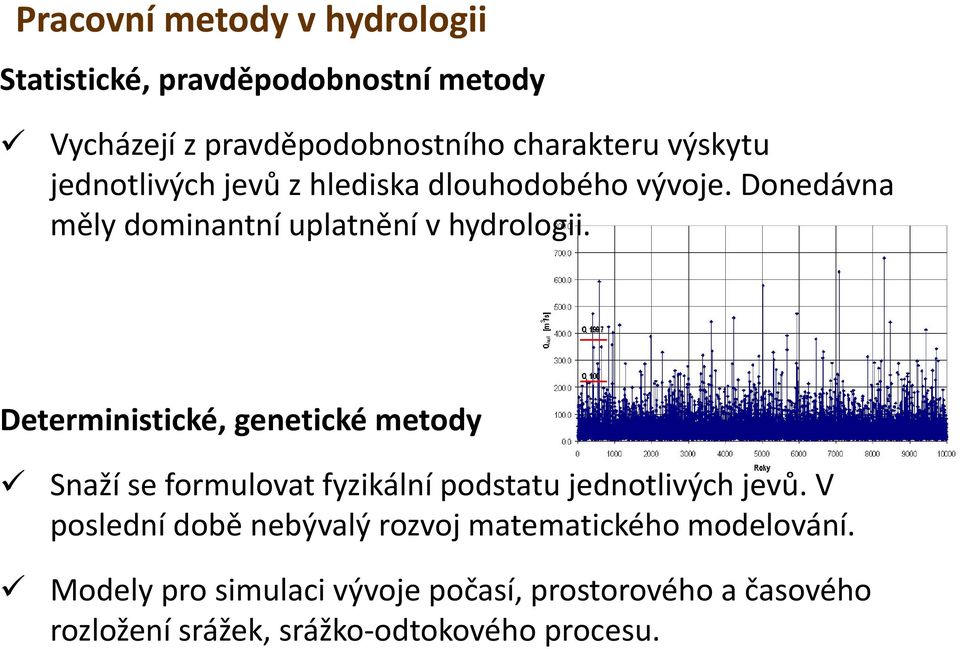 Deterministické, genetické metody Snaží se formulovat fyzikální podstatu jednotlivých jevů.