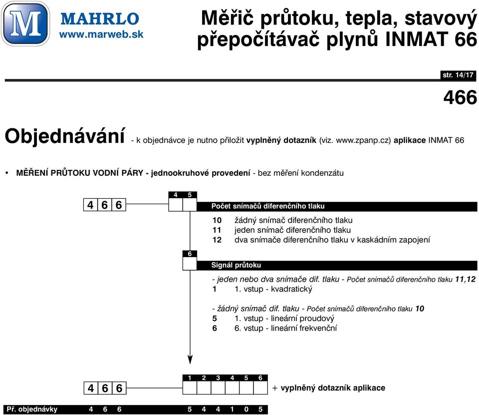 - jeden nebo dva snímače dif. tlaku - Počet snímačů diferenčního tlaku 11,12 1 1. vstup - kvadratický - žádný snímač dif.