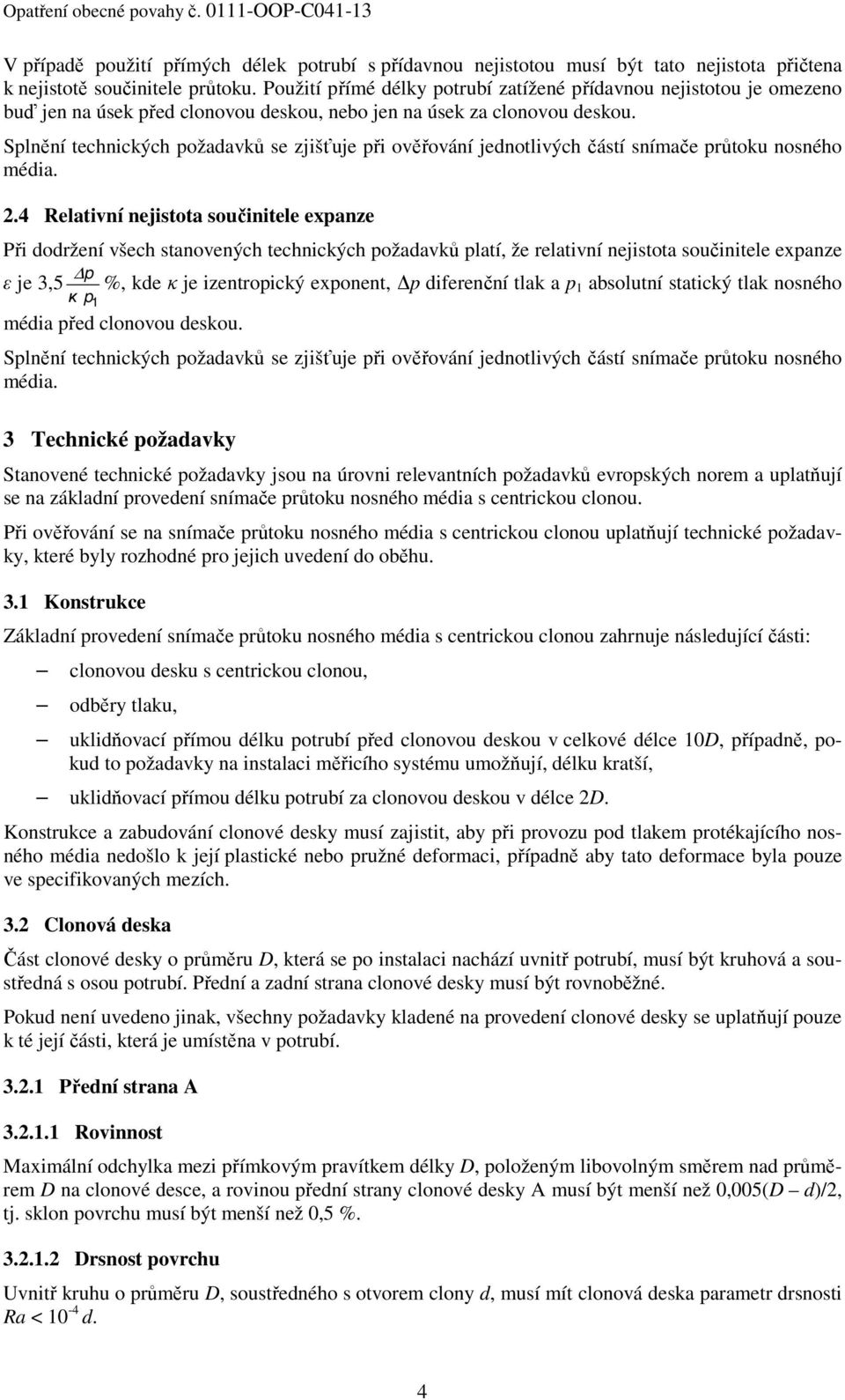 Splnění technických požadavků se zjišťuje při ověřování jednotlivých částí snímače průtoku nosného média. 2.