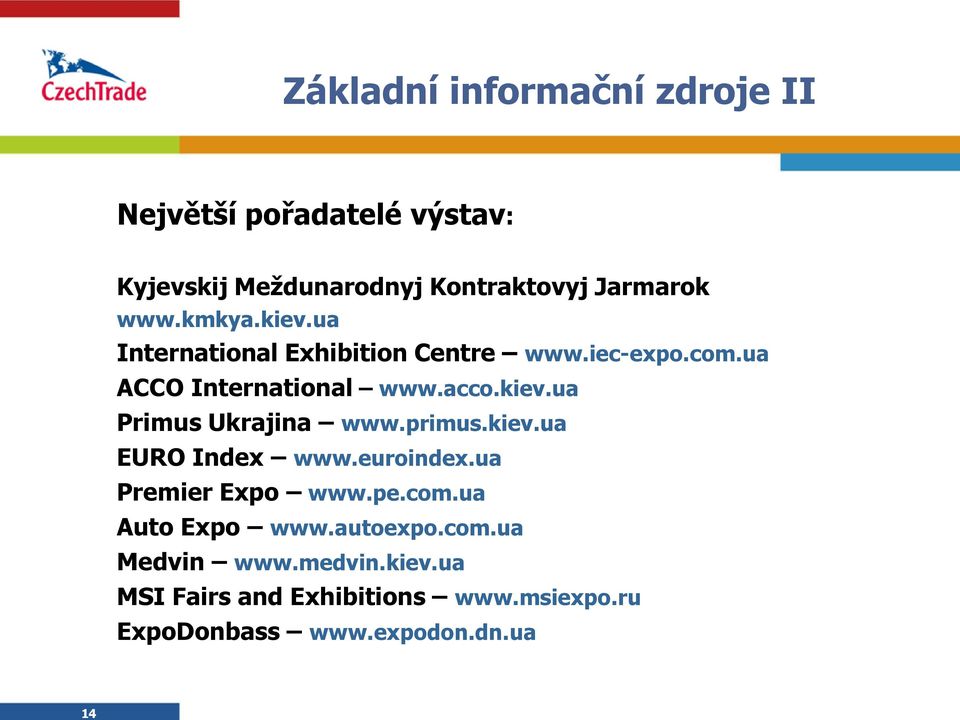 primus.kiev.ua EURO Index www.euroindex.ua Premier Expo www.pe.com.ua Auto Expo www.autoexpo.com.ua Medvin www.