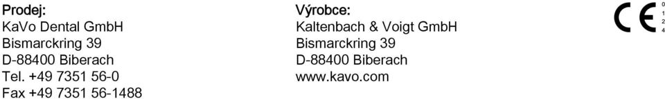 +49 7351 56-0 Fax +49 7351 56-1488 Výrobce: