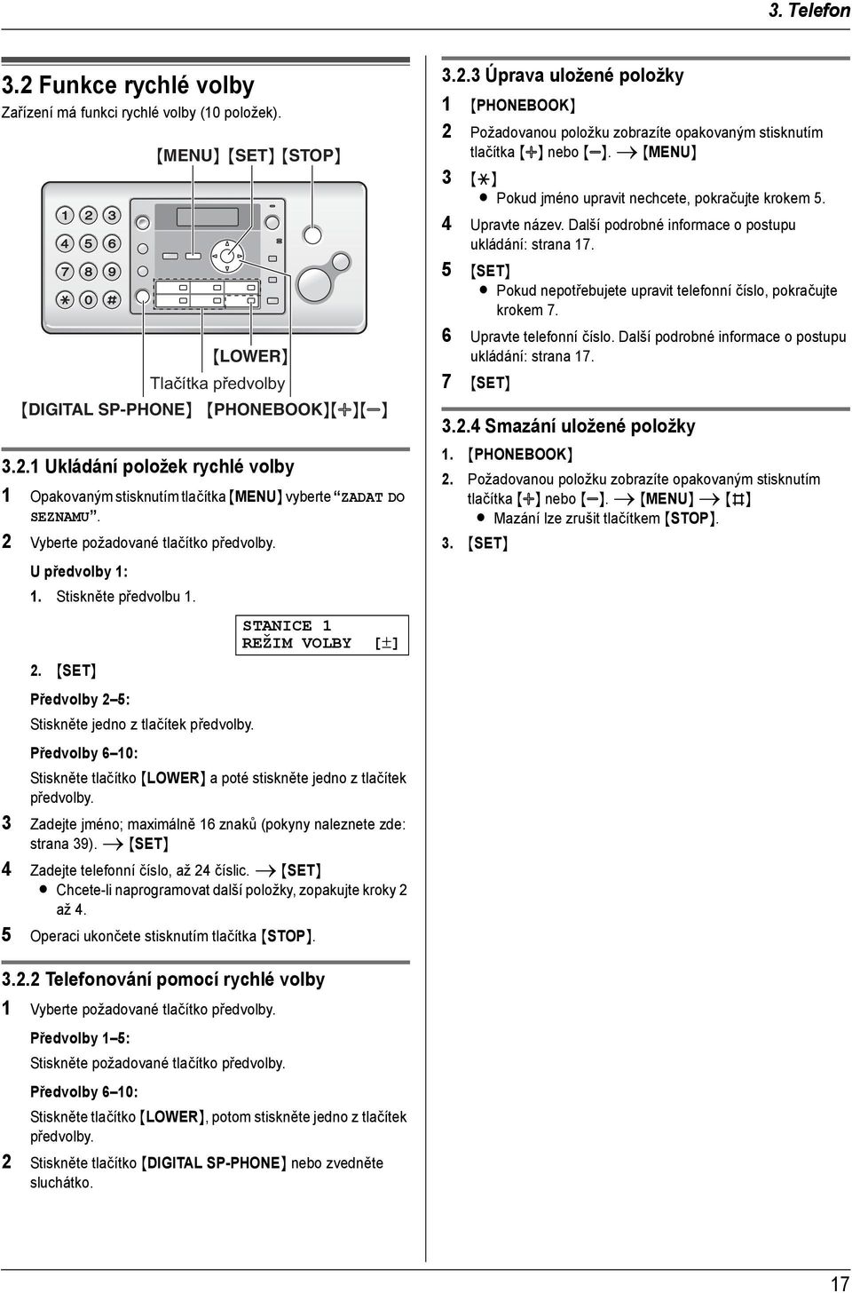 Předvolby 6 10: {MENU} {SET} {STOP} {LOWER} Tlačítka předvolby {PHONEBOOK}{A}{B} STANICE 1 REŽIM VOLBY [±] Stiskněte tlačítko {LOWER} a poté stiskněte jedno z tlačítek předvolby.