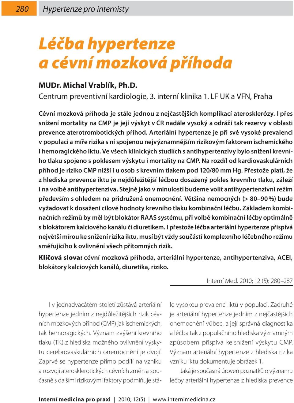 I přes snížení mortality na CMP je její výskyt v ČR nadále vysoký a odráží tak rezervy v oblasti prevence aterotrombotických příhod.