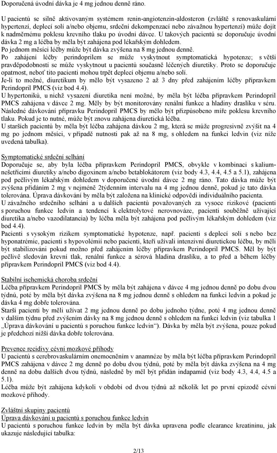 nadměrnému poklesu krevního tlaku po úvodní dávce. U takových pacientů se doporučuje úvodní dávka 2 mg a léčba by měla být zahájena pod lékařským dohledem.