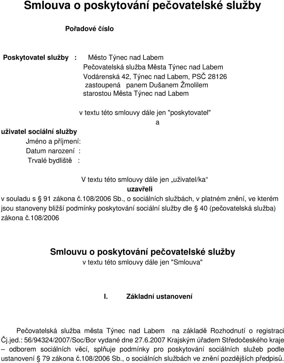 smlouvy dále jen uživatel/ka uzavřeli v souladu s 91 zákona č.108/2006 Sb.