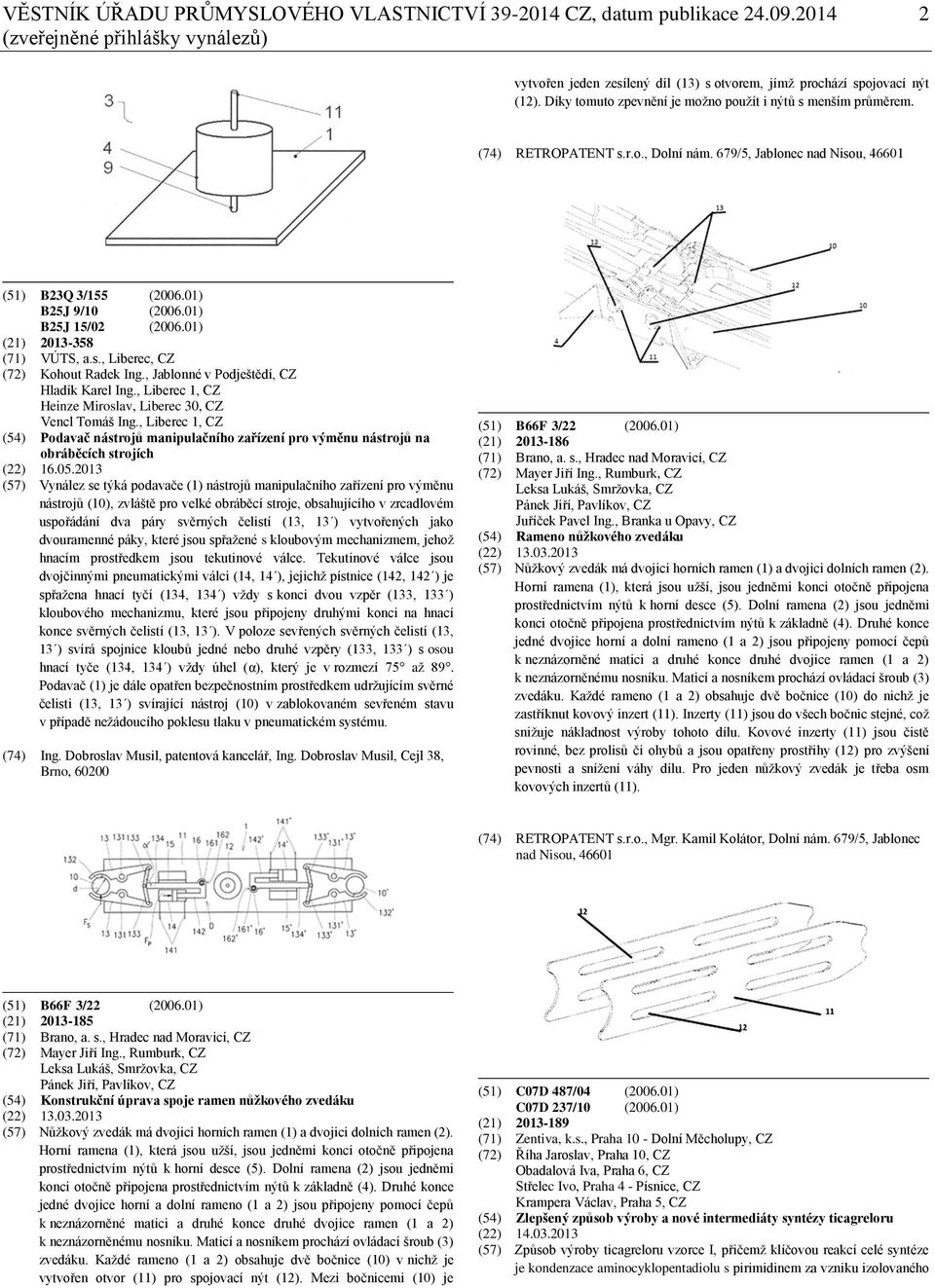 01) (21) 2013-358 (71) VÚTS, a.s., Liberec, CZ (72) Kohout Radek Ing., Jablonné v Podještědí, CZ Hladík Karel Ing., Liberec 1, CZ Heinze Miroslav, Liberec 30, CZ Vencl Tomáš Ing.