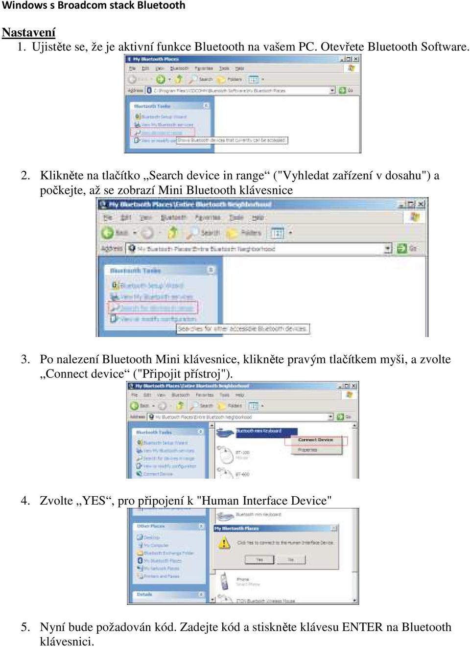 Po nalezení Bluetooth Mini klávesnice, klikněte pravým tlačítkem myši, a zvolte Connect device ("Připojit přístroj"). 4.