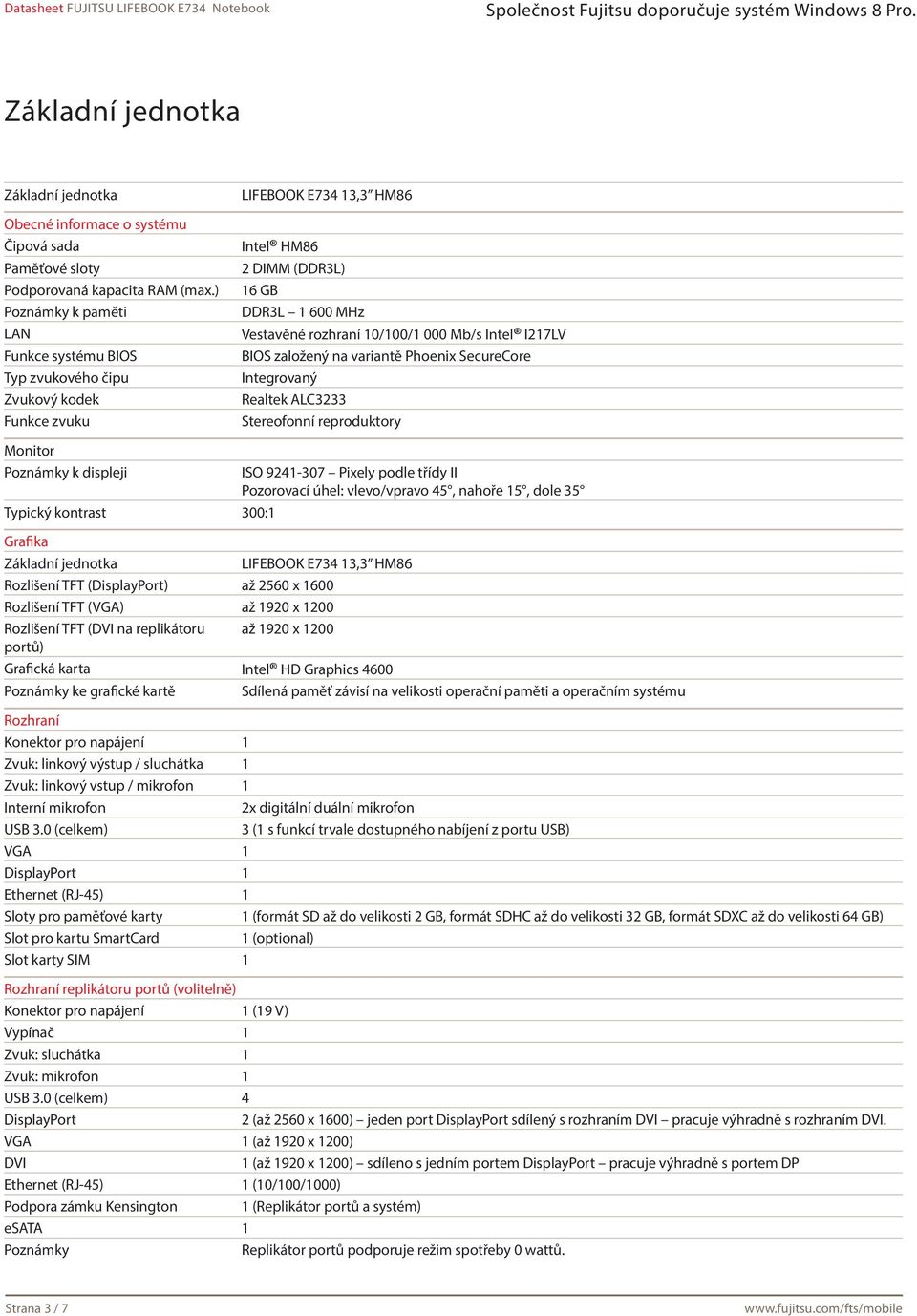 Intel I217LV BIOS založený na variantě Phoenix SecureCore Integrovaný Realtek ALC3233 Stereofonní reproduktory Monitor Poznámky k displeji Typický kontrast 300:1 ISO 9241-307 Pixely podle třídy II