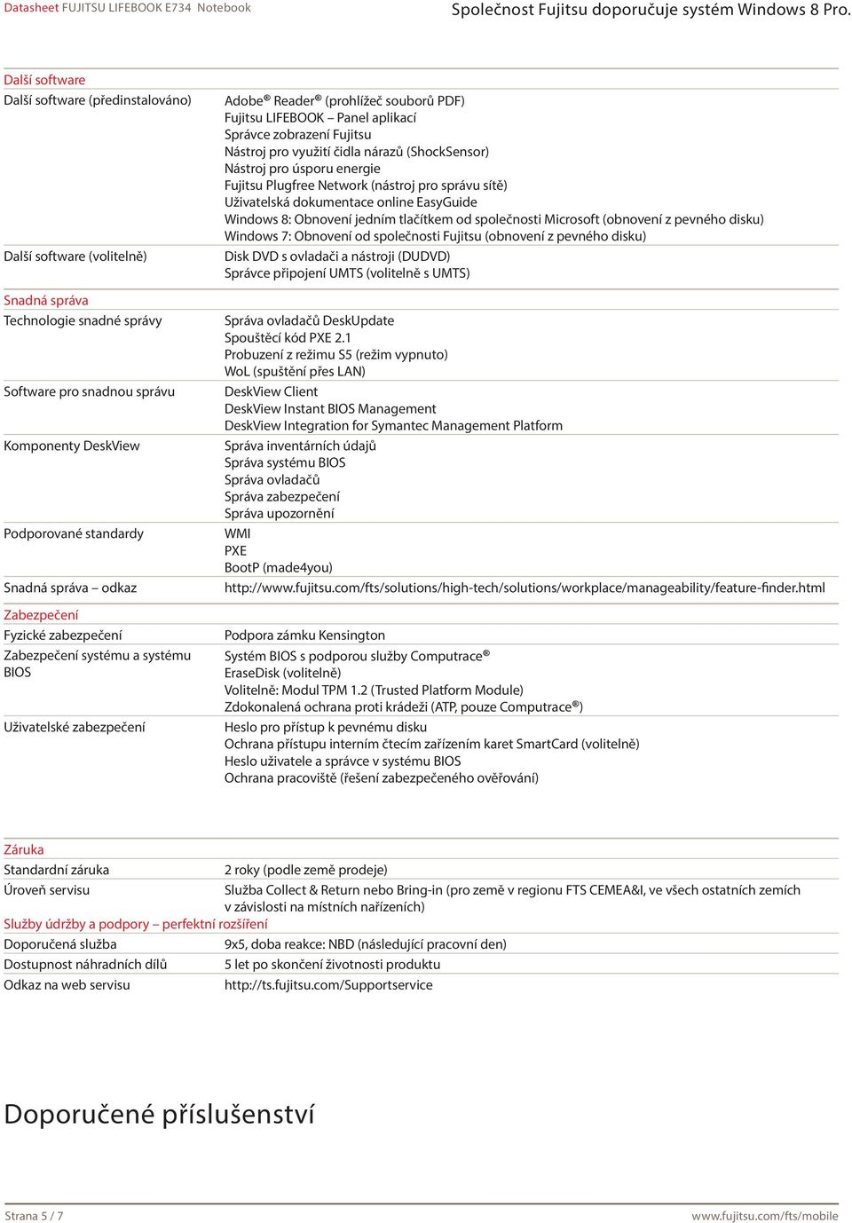 pro využití čidla nárazů (ShockSensor) Nástroj pro úsporu energie Fujitsu Plugfree Network (nástroj pro správu sítě) Uživatelská dokumentace online EasyGuide Windows 8: Obnovení jedním tlačítkem od