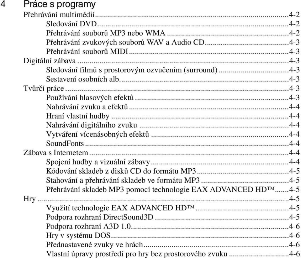 ..4-4 Nahrávání digitálního zvuku...4-4 Vytváření vícenásobných efektů...4-4 SoundFonts...4-4 Zábava s Internetem...4-4 Spojení hudby a vizuální zábavy...4-4 Kódování skladeb z disků CD do formátu MP3.