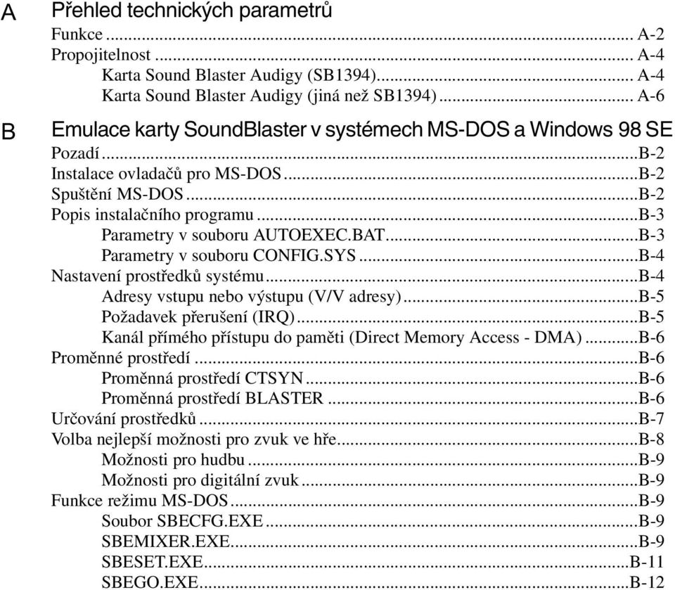 ..b-3 Parametry v souboru AUTOEXEC.BAT...B-3 Parametry v souboru CONFIG.SYS...B-4 Nastavení prostředků systému...b-4 Adresy vstupu nebo výstupu (V/V adresy)...b-5 Požadavek přerušení (IRQ).