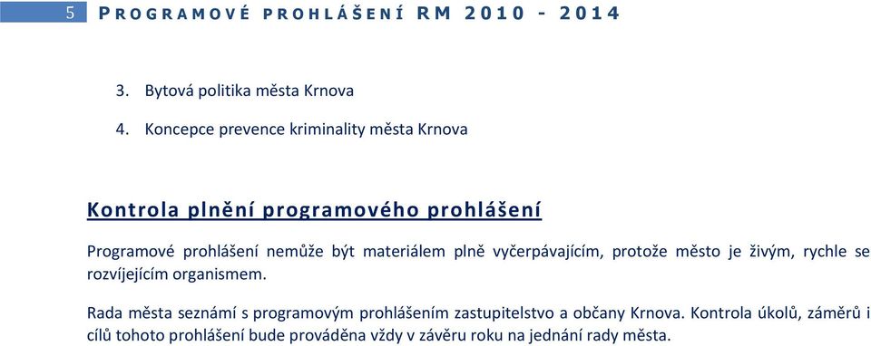 materiálem plně vyčerpávajícím, protože město je živým, rychle se rozvíjejícím organismem.