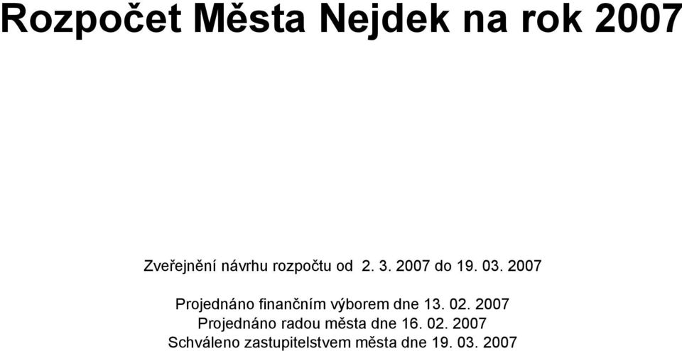 2007 Projednáno finančním výborem dne 13. 02.