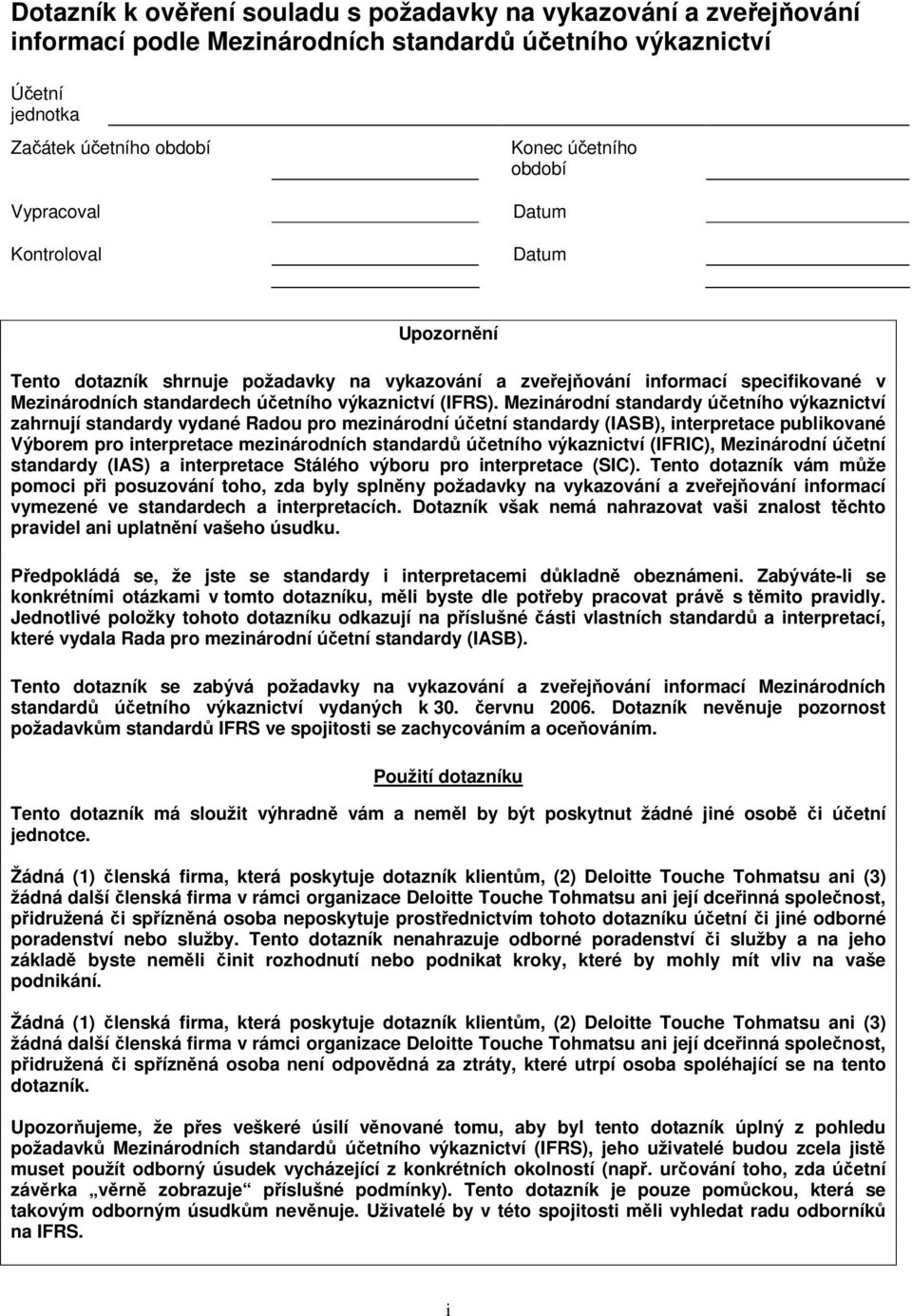 Mezinárodní standardy účetního výkaznictví zahrnují standardy vydané Radou pro mezinárodní účetní standardy (IASB), interpretace publikované Výborem pro interpretace mezinárodních standardů účetního