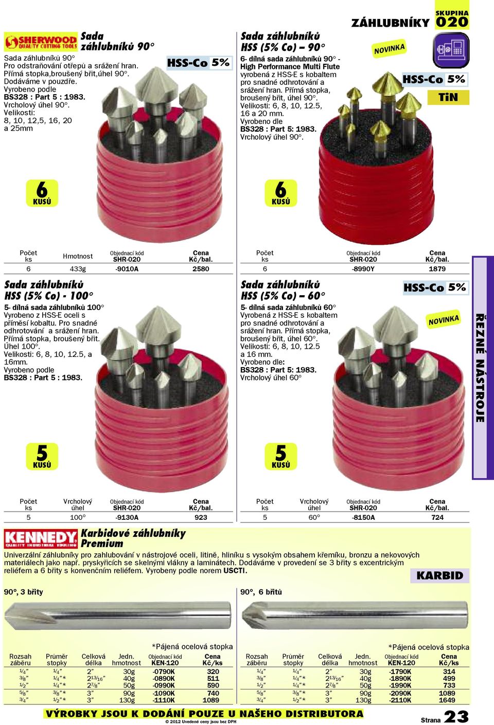 Přímá stopka, broušený břit, úhel 90. Velikosti: 6, 8, 10, 12.5, 16 a 20 mm. Vyrobeno dle BS328 : Part 5: 1983. Vrcholový úhel 90.