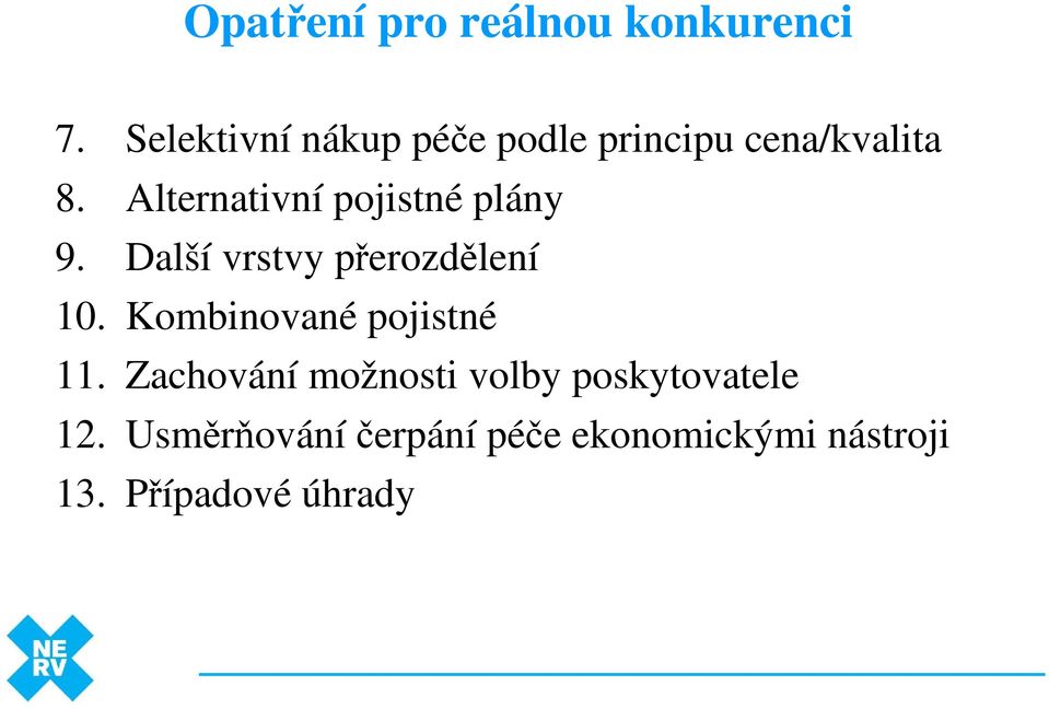 Alternativní pojistné plány 9. Další vrstvy přerozdělení 10.