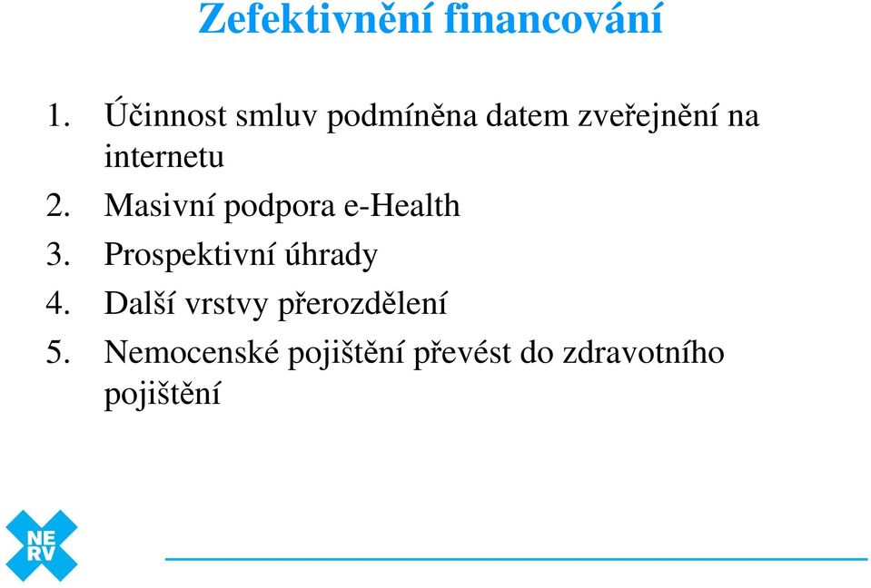 2. Masivní podpora e-health 3. Prospektivní úhrady 4.