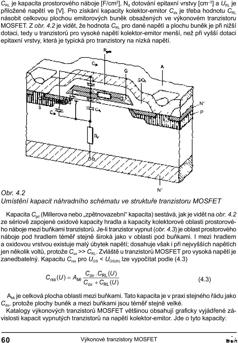 kolektor-emitor menší, než pøi vyšší dotaci epitaxní vrstvy, která je typická pro tranzistory na nízká napìtí N + P Obr 4 2 Umístìní kapacit náhradního schématu ve struktuøe tranzistoru MOSFET