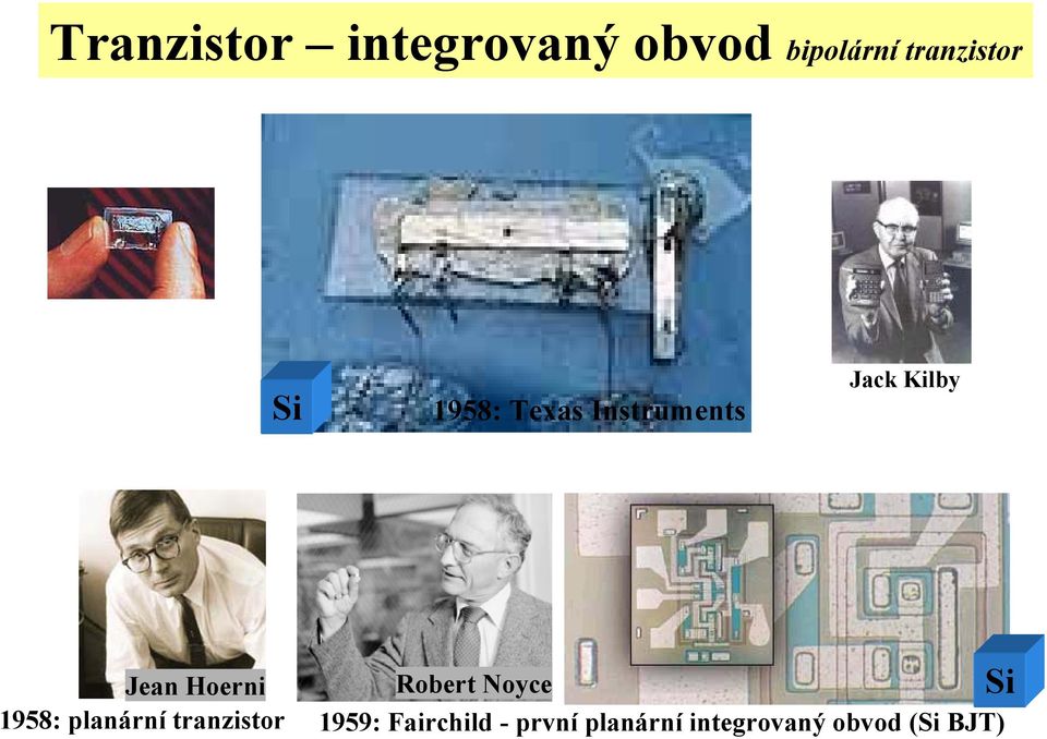 1958: planární tranzistor Robert Noyce i 1959: