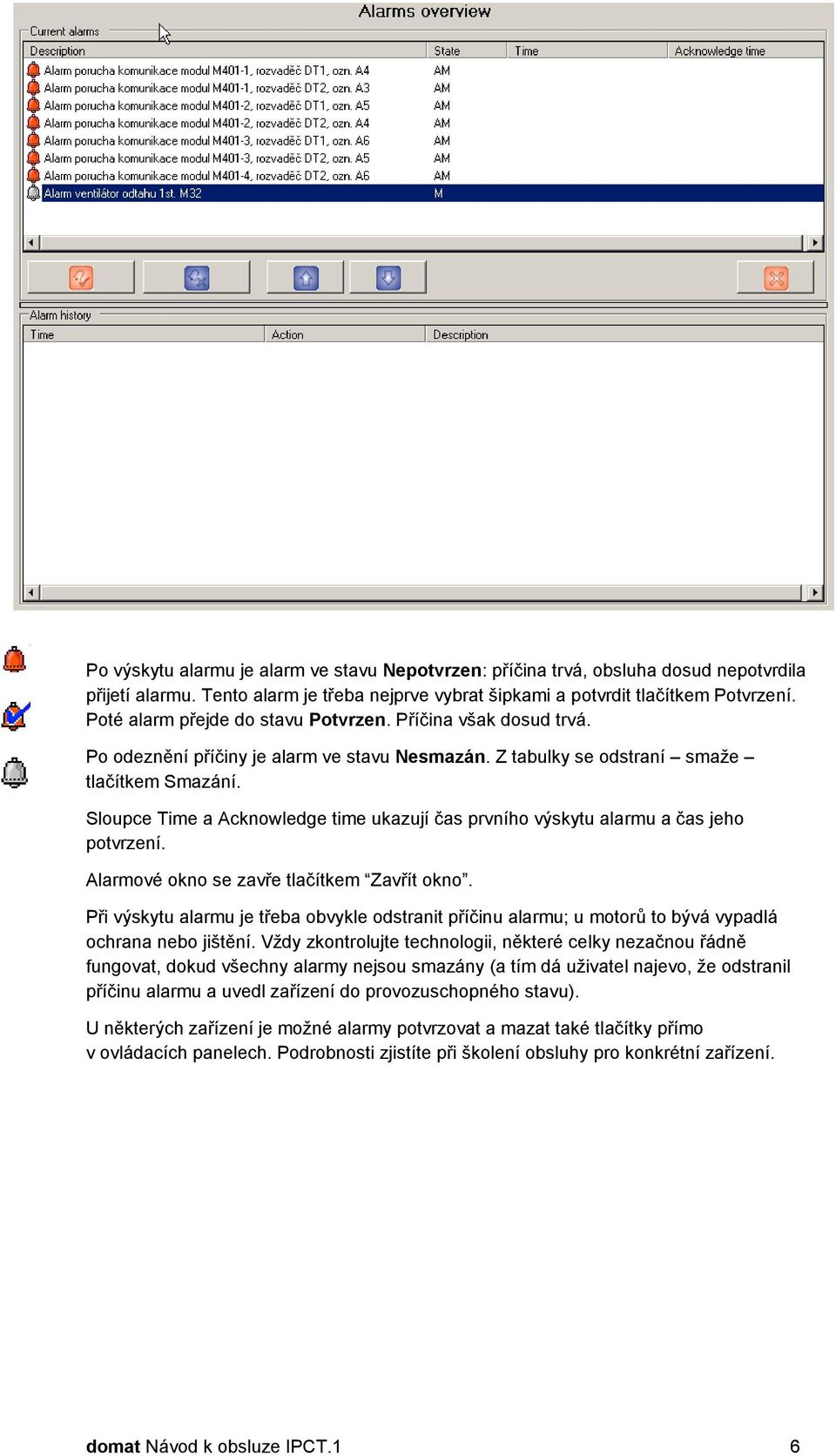 Sloupce Time a Acknowledge time ukazují čas prvního výskytu alarmu a čas jeho potvrzení. Alarmové okno se zavře tlačítkem Zavřít okno.