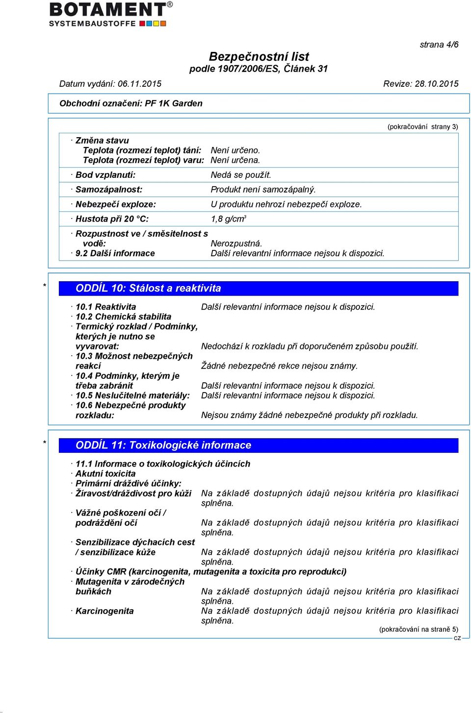 2 Další informace (pokračování strany 3) * ODDÍL 10: Stálost a reaktivita 10.1 Reaktivita 10.