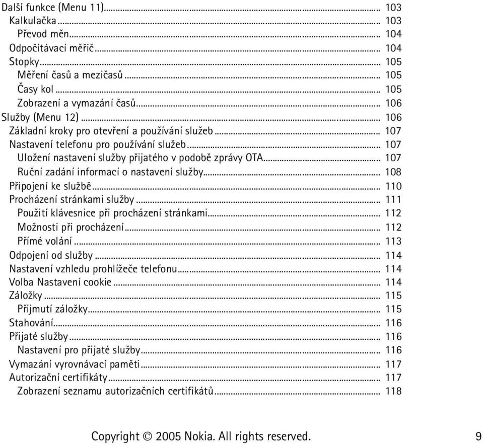 .. 107 Ruèní zadání informací o nastavení slu¾by... 108 Pøipojení ke slu¾bì... 110 Procházení stránkami slu¾by... 111 Pou¾ití klávesnice pøi procházení stránkami... 112 Mo¾nosti pøi procházení.