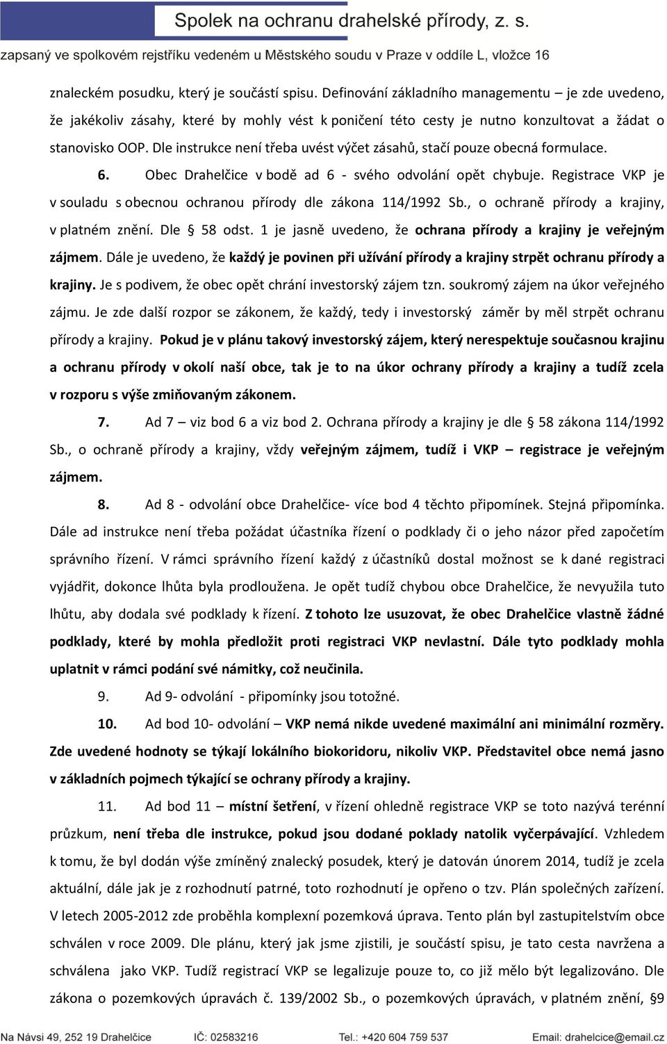 Dle instrukce není třeba uvést výčet zásahů, stačí pouze obecná formulace. 6. Obec Drahelčice v bodě ad 6 - svého odvolání opět chybuje.