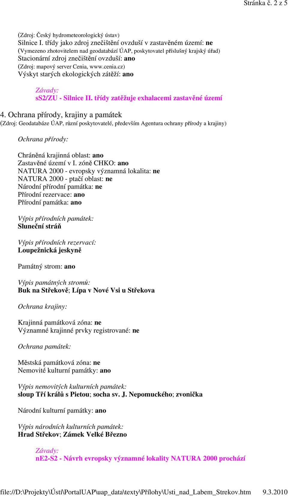 server Cenia, www.cenia.cz) Výskyt starých ekologických zátěží: ano ss2/zu - Silnice II. třídy zatěžuje exhalacemi zastavěné území 4.