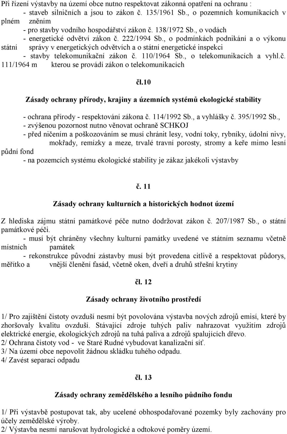 , o podmínkách podnikání a o výkonu státní správy v energetických odvětvích a o státní energetické inspekci - stavby telekomunikační zákon č. 110/1964 Sb., o telekomunikacích a vyhl.č. 111/1964 m kterou se provádí zákon o telekomunikacích čl.