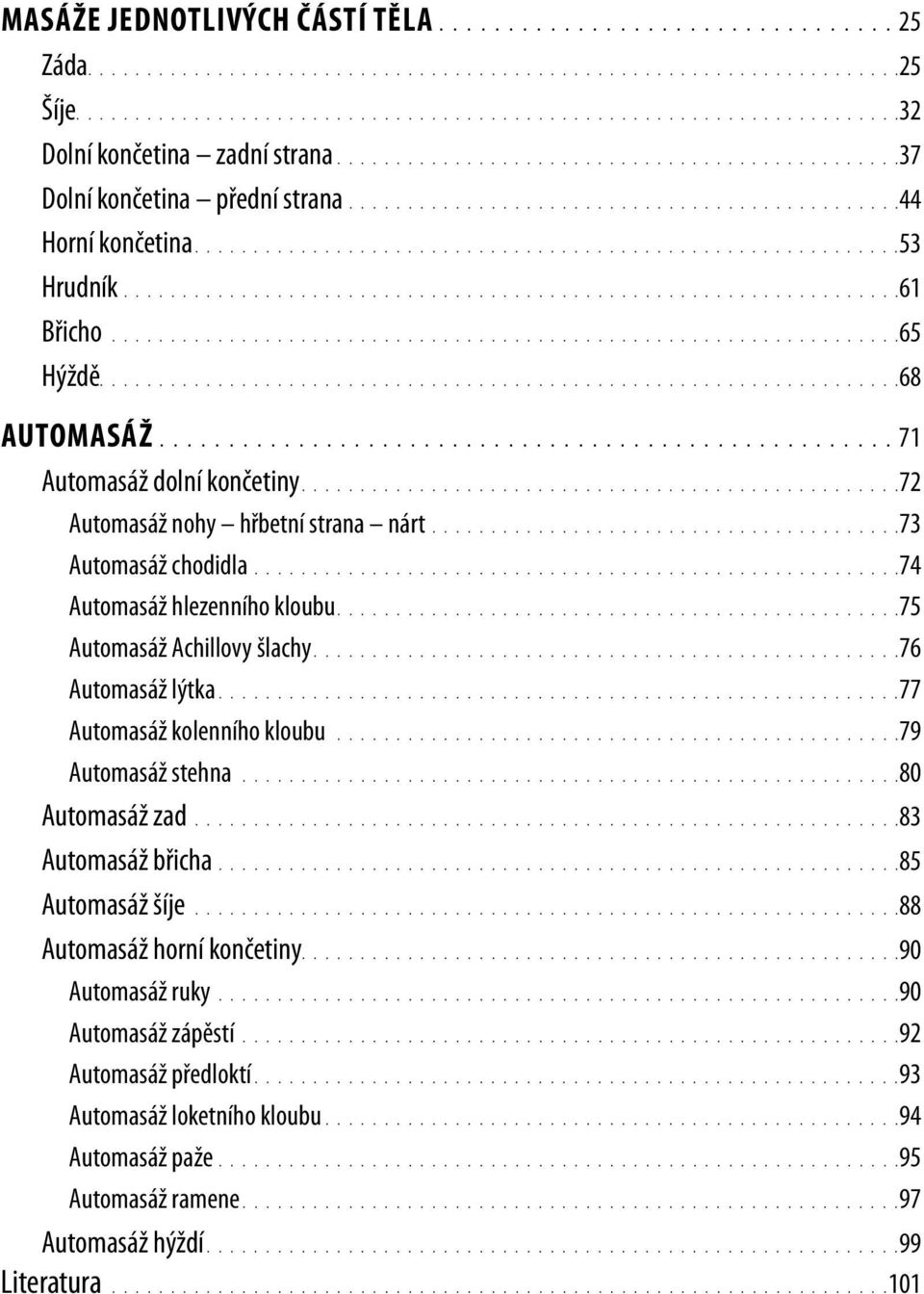 .................................................... 71 Automasáž dolní končetiny 72 Automasáž nohy hřbetní strana nárt 73 Automasáž chodidla 74 Automasáž hlezenního kloubu 75 Automasáž