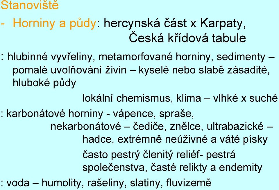 suché : karbonátové horniny - vápence, spraše, nekarbonátové čediče, znělce, ultrabazické hadce, extrémně neúživné a
