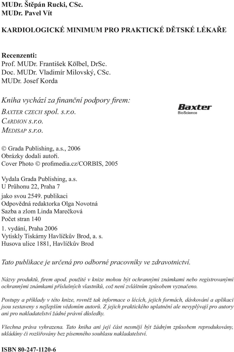 Cover Photo profimedia.cz/corbis, 2005 Vydala Grada Publishing, a.s. U Průhonu 22, Praha 7 jako svou 2549. publikaci Odpovědná redaktorka Olga Novotná Sazba a zlom Linda Marečková Počet stran 140 1.