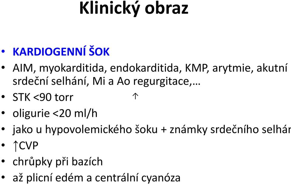 torr oligurie <20 ml/h jako u hypovolemického šoku + známky