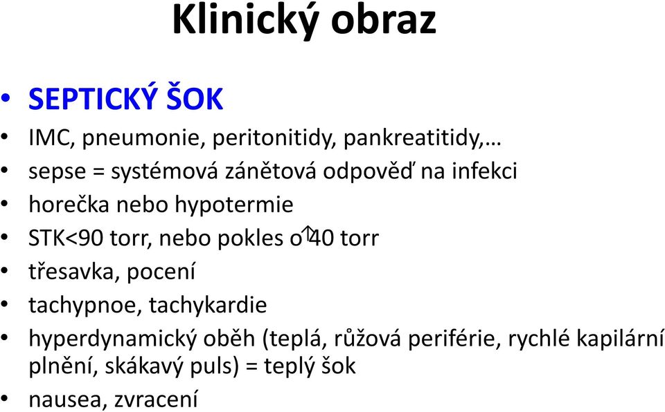 pokles o 40 torr třesavka, pocení tachypnoe, tachykardie hyperdynamický oběh