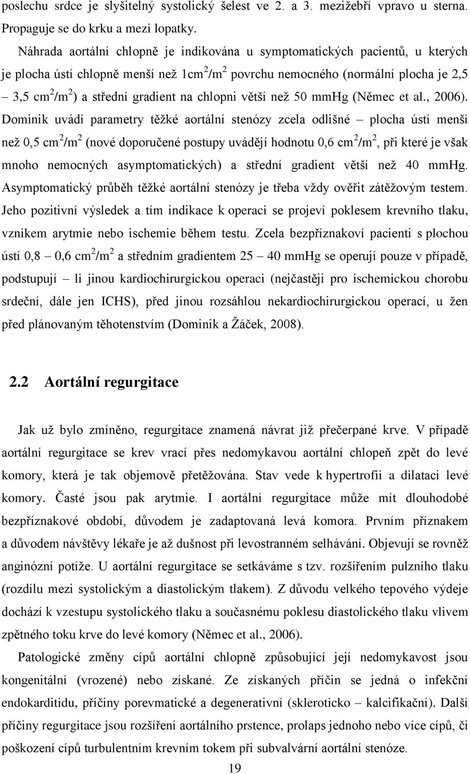na chlopni větší než 50 mmhg (Němec et al., 2006).
