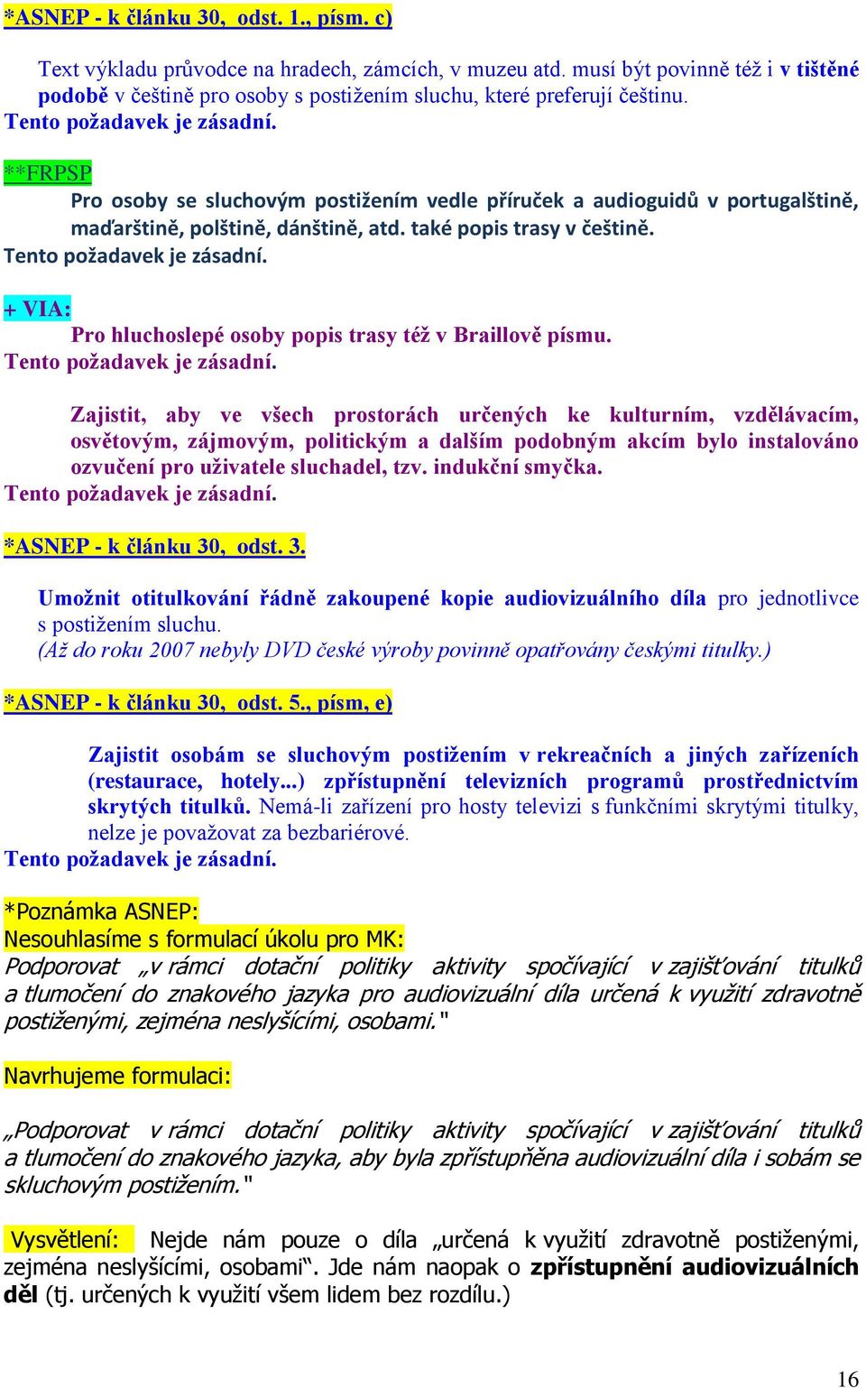 **FRPSP Pro osoby se sluchovým postižením vedle příruček a audioguidů v portugalštině, maďarštině, polštině, dánštině, atd. také popis trasy v češtině.