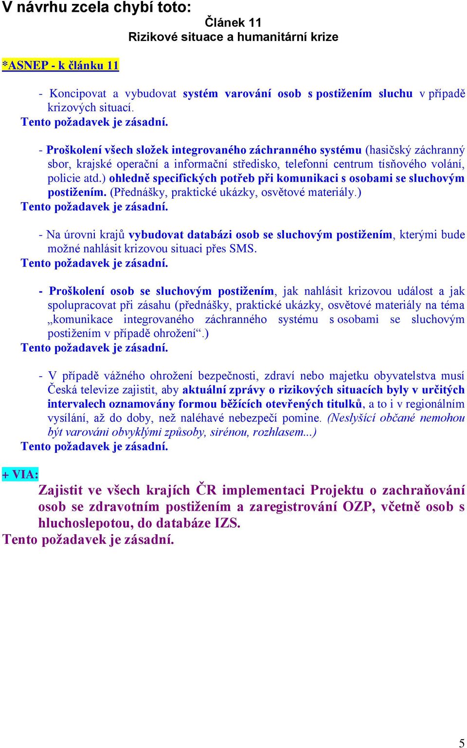 ) ohledně specifických potřeb při komunikaci s osobami se sluchovým postižením. (Přednášky, praktické ukázky, osvětové materiály.